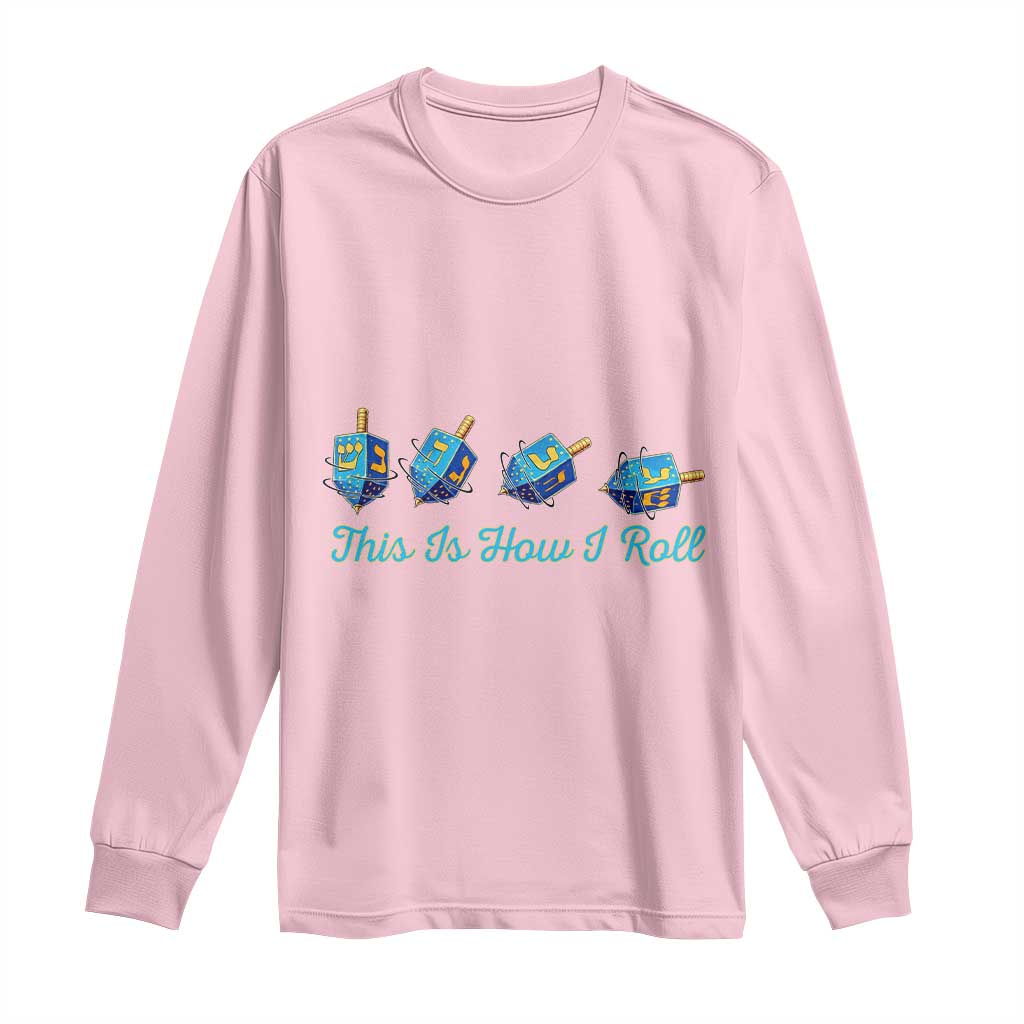 Hanukkah Dreidel Long Sleeve Shirt This Is How I Roll Jewish Holiday Gift TS12 Light Pink Print Your Wear