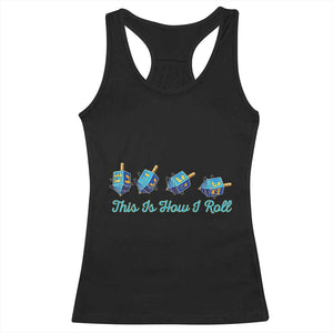Hanukkah Dreidel Racerback Tank Top This Is How I Roll Jewish Holiday Gift TS12 Black Print Your Wear