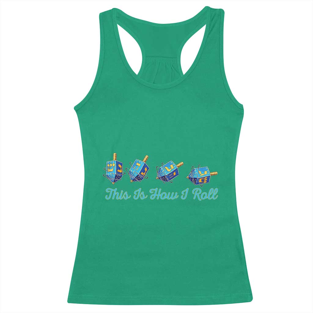Hanukkah Dreidel Racerback Tank Top This Is How I Roll Jewish Holiday Gift TS12 Irish Green Print Your Wear