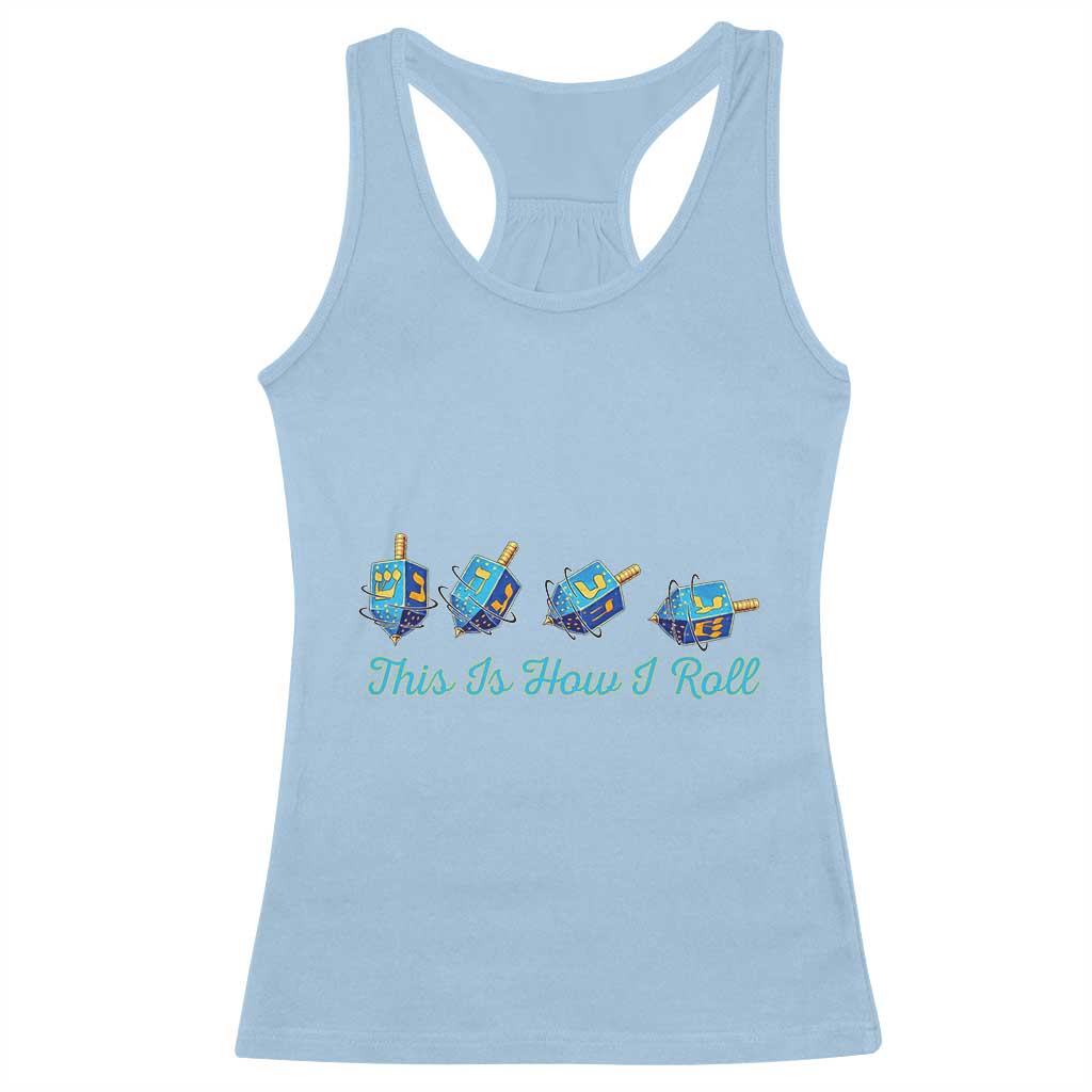 Hanukkah Dreidel Racerback Tank Top This Is How I Roll Jewish Holiday Gift TS12 Light Blue Print Your Wear