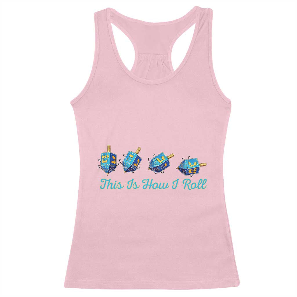 Hanukkah Dreidel Racerback Tank Top This Is How I Roll Jewish Holiday Gift TS12 Light Pink Print Your Wear