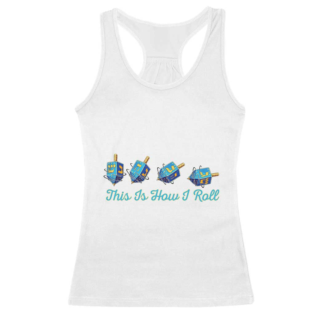 Hanukkah Dreidel Racerback Tank Top This Is How I Roll Jewish Holiday Gift TS12 White Print Your Wear