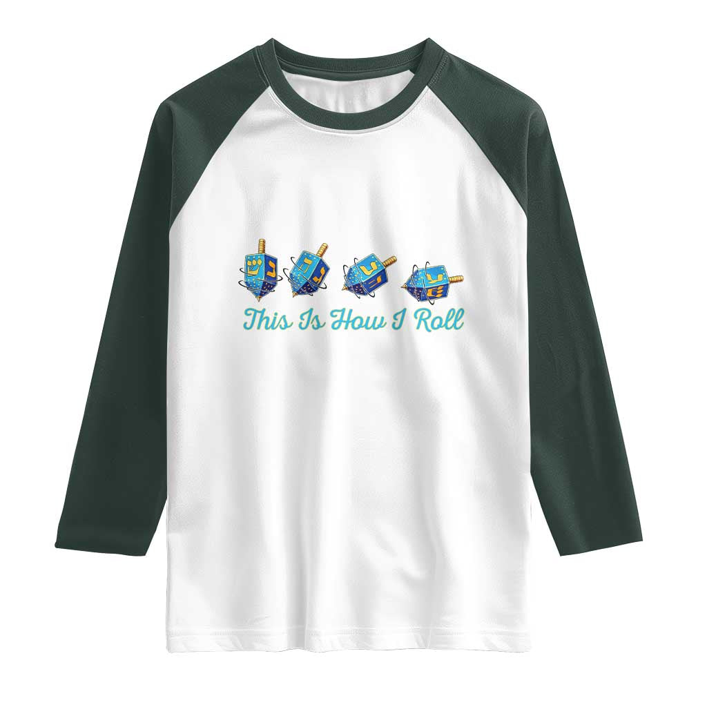 Hanukkah Dreidel Raglan Shirt This Is How I Roll Jewish Holiday Gift TS12 White Dark Forest Green Print Your Wear