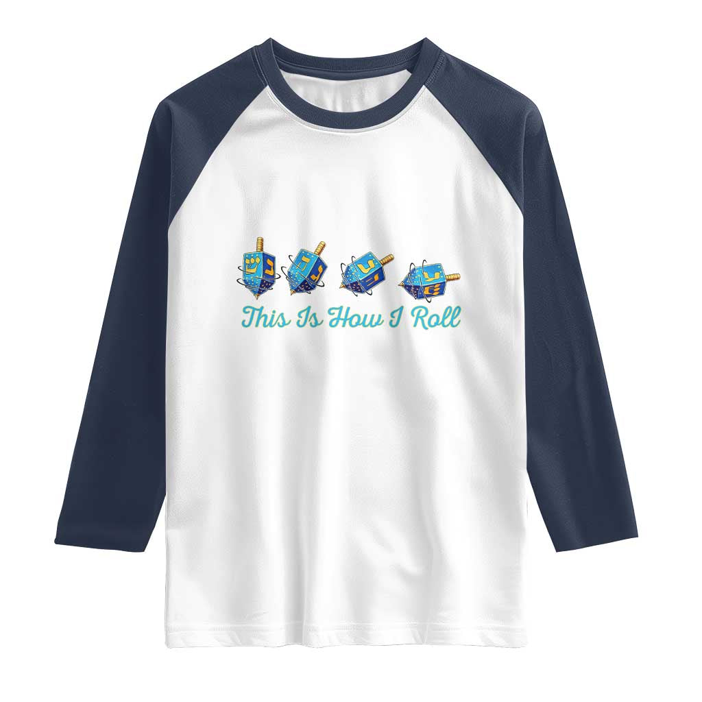Hanukkah Dreidel Raglan Shirt This Is How I Roll Jewish Holiday Gift TS12 White Navy Print Your Wear