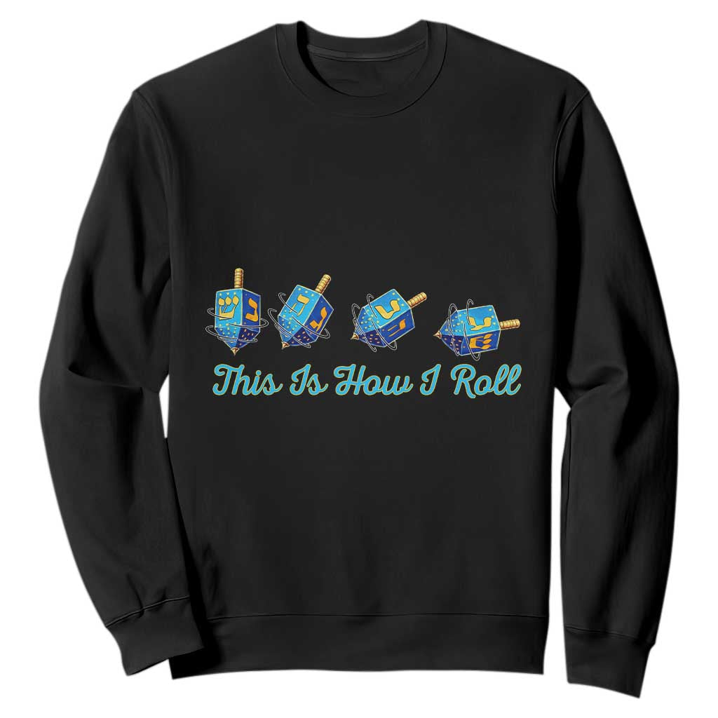 Hanukkah Dreidel Sweatshirt This Is How I Roll Jewish Holiday Gift TS12 Black Print Your Wear