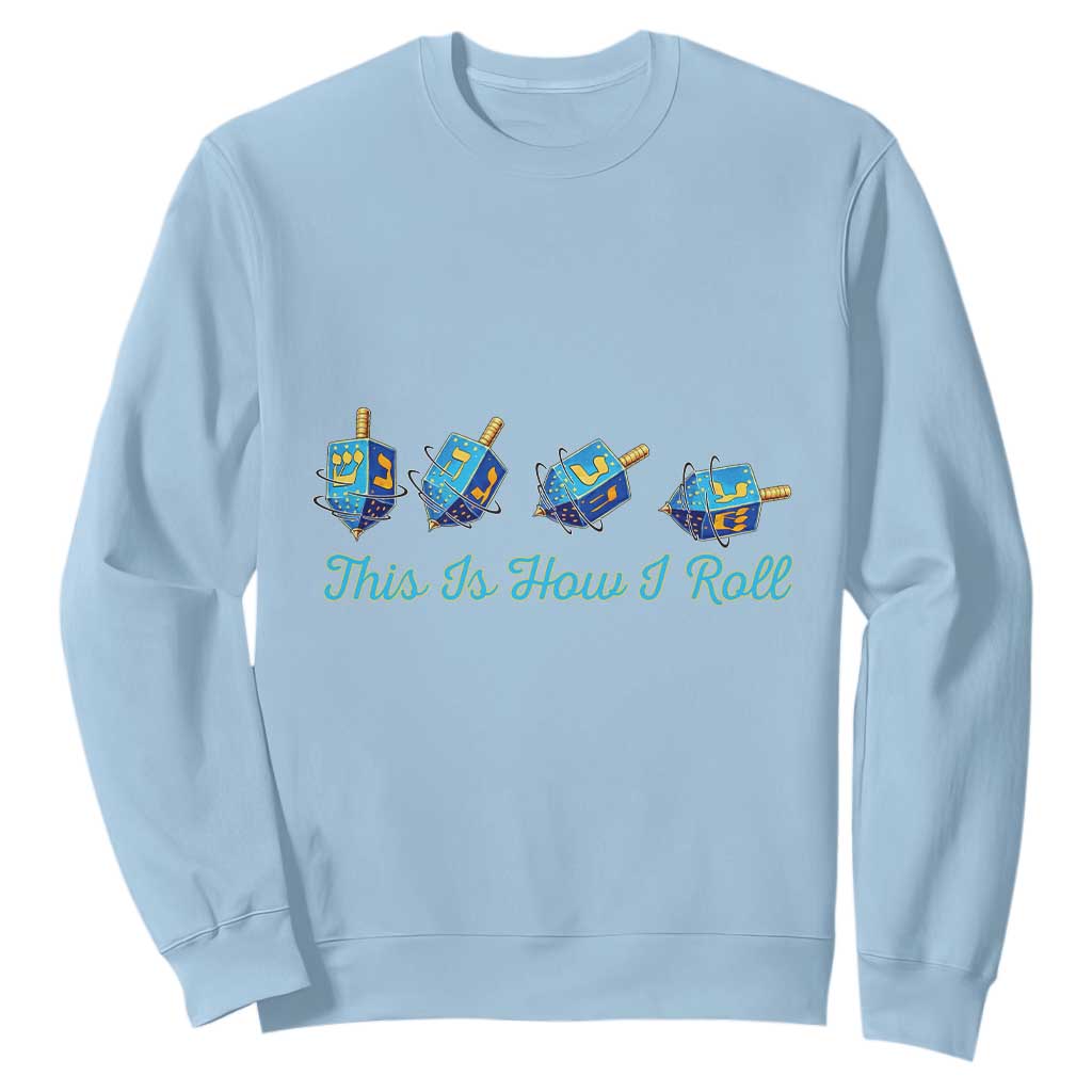 Hanukkah Dreidel Sweatshirt This Is How I Roll Jewish Holiday Gift TS12 Light Blue Print Your Wear