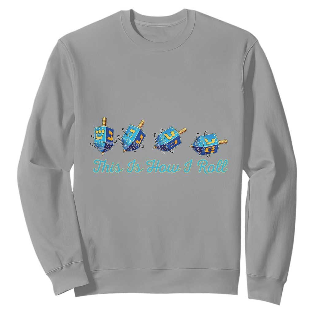 Hanukkah Dreidel Sweatshirt This Is How I Roll Jewish Holiday Gift TS12 Sport Gray Print Your Wear