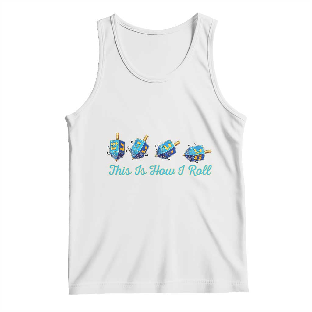 Hanukkah Dreidel Tank Top This Is How I Roll Jewish Holiday Gift TS12 White Print Your Wear