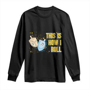 This Is How I Roll Long Sleeve Shirt Jewish Holiday Dreidel Gift TS12 Black Print Your Wear