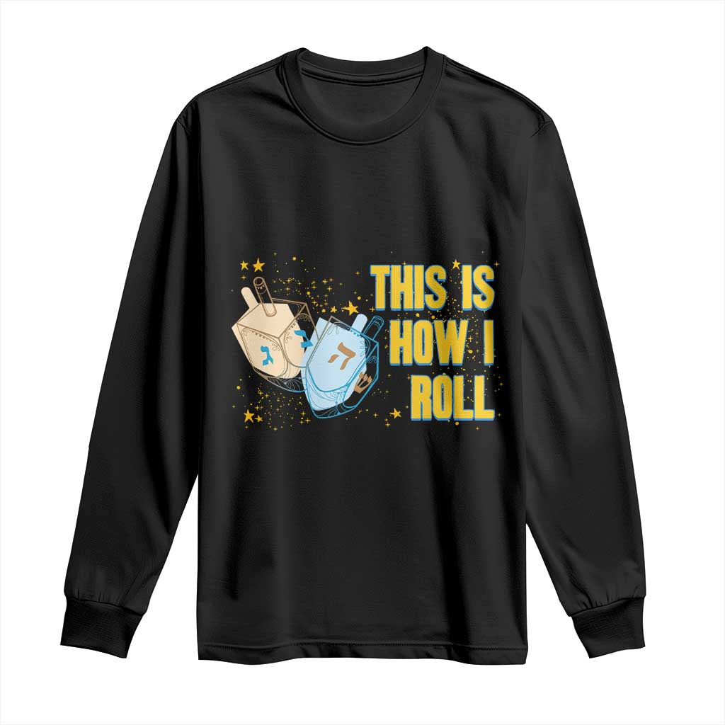 This Is How I Roll Long Sleeve Shirt Jewish Holiday Dreidel Gift TS12 Black Print Your Wear