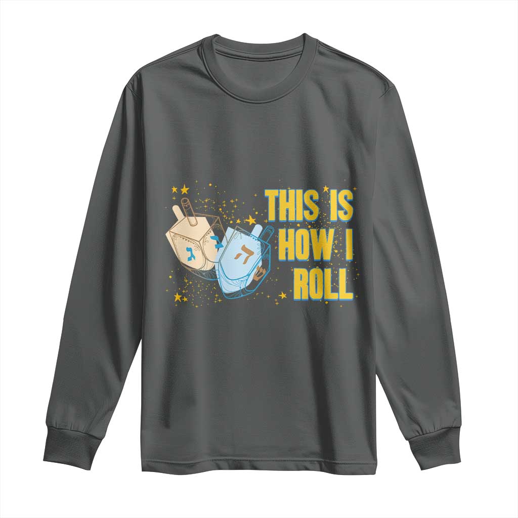 This Is How I Roll Long Sleeve Shirt Jewish Holiday Dreidel Gift TS12 Dark Heather Print Your Wear