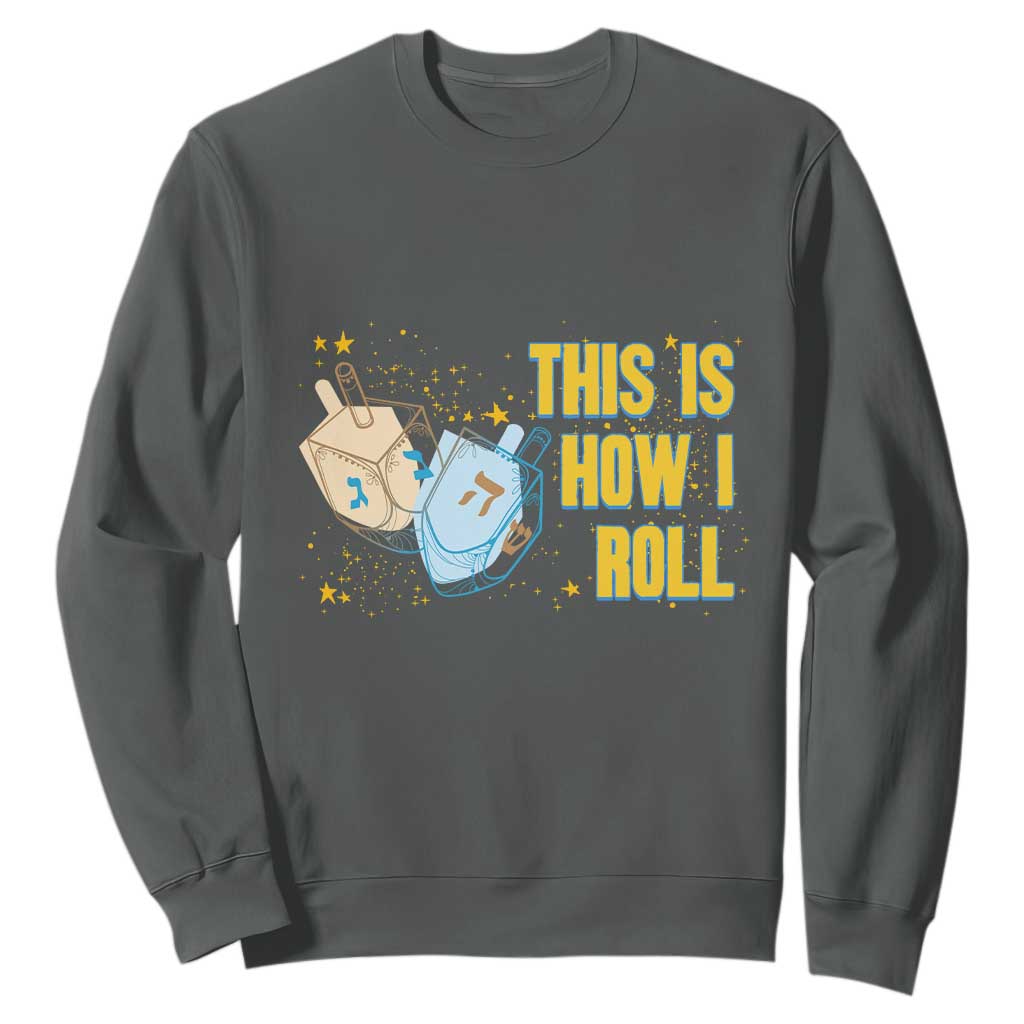 This Is How I Roll Sweatshirt Jewish Holiday Dreidel Gift TS12 Dark Heather Print Your Wear