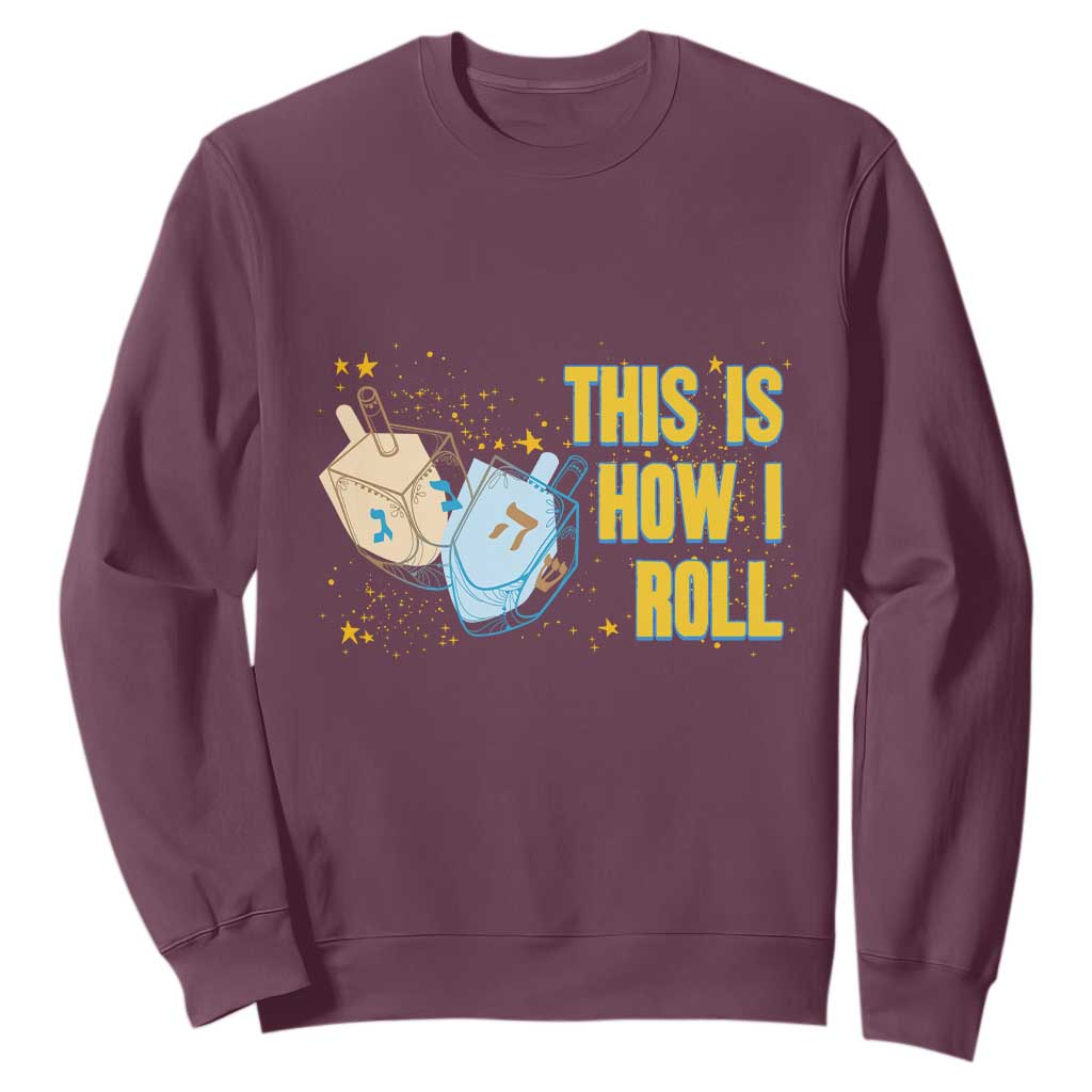 This Is How I Roll Sweatshirt Jewish Holiday Dreidel Gift TS12 Maroon Print Your Wear