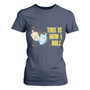 This Is How I Roll T Shirt For Women Jewish Holiday Dreidel Gift TS12 Navy Print Your Wear