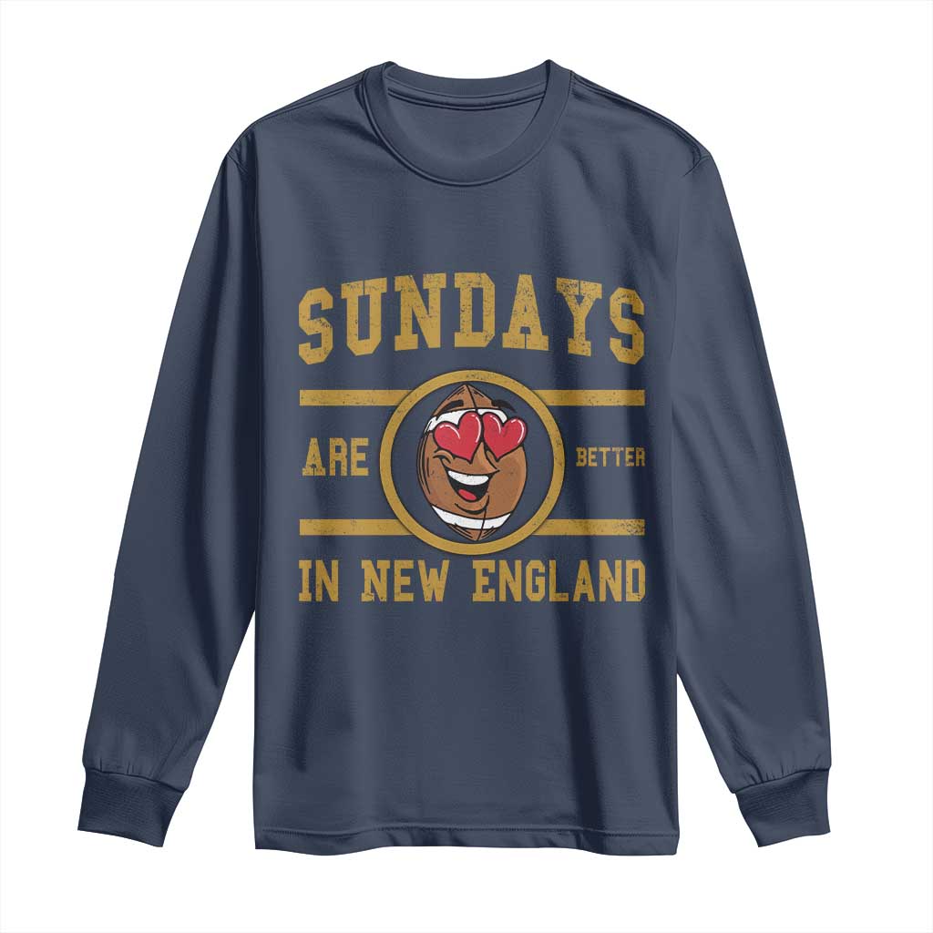 Sundays Are Better In NE Long Sleeve Shirt Game Day Lover Gift TS12 Navy Print Your Wear