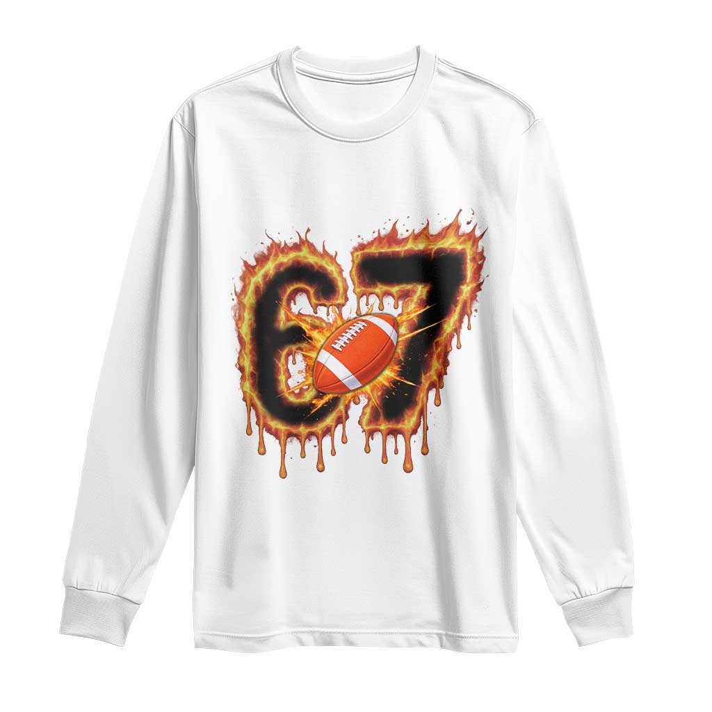 Funny American Football Six Seven Long Sleeve Shirt Fire Drip 67 Meme TS12 White Print Your Wear