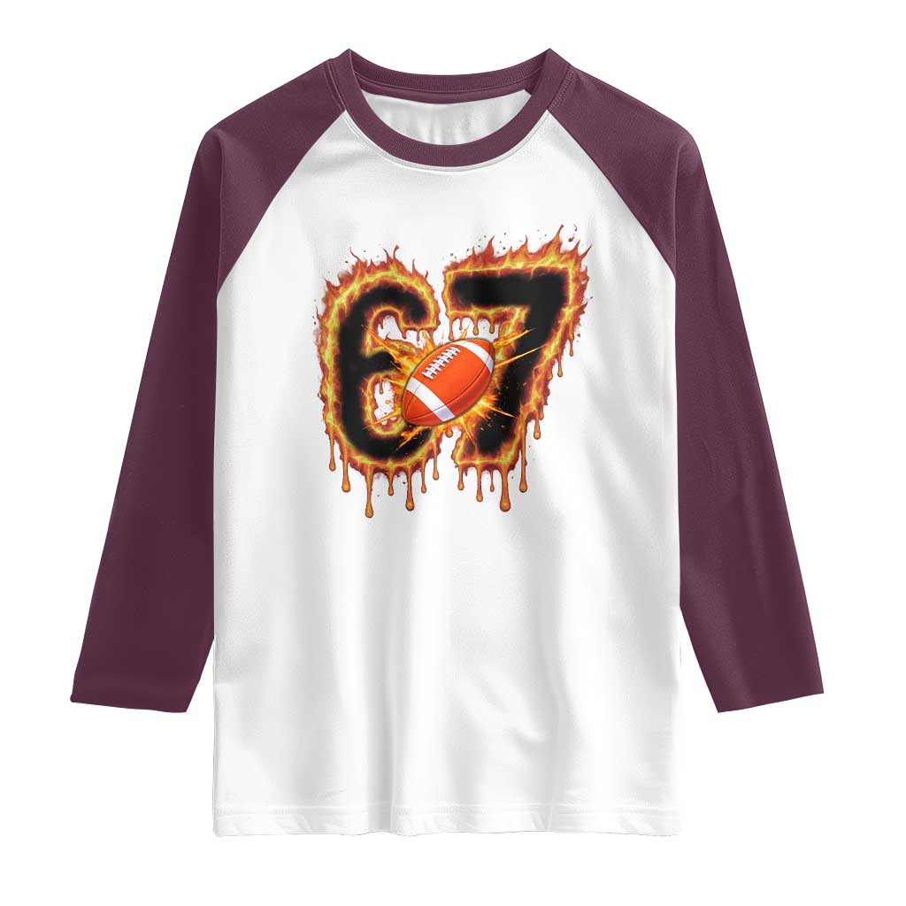 Funny American Football Six Seven Raglan Shirt Fire Drip 67 Meme TS12 White Maroon Print Your Wear