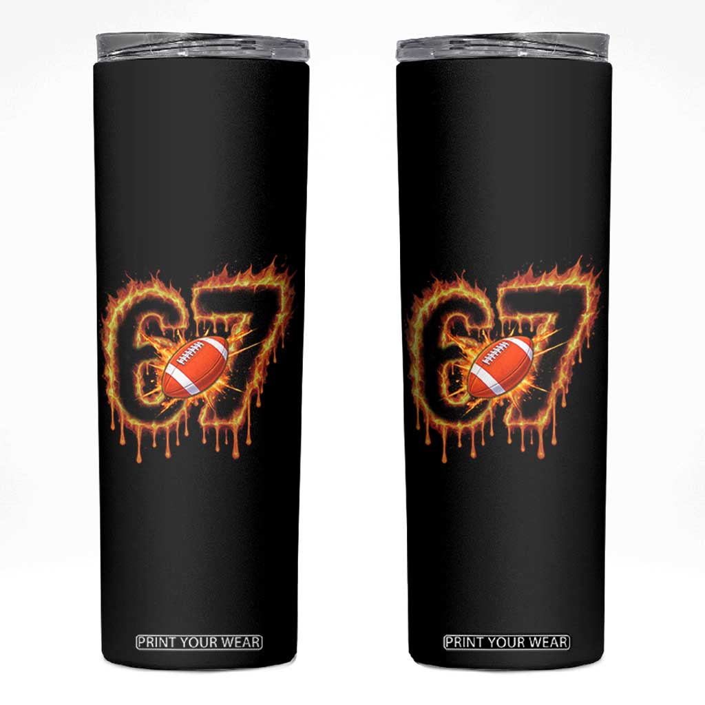 Funny American Football Six Seven Skinny Tumbler Fire Drip 67 Meme TS12 Black Print Your Wear
