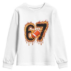 Funny American Football Six Seven Youth Sweatshirt Fire Drip 67 Meme TS12 White Print Your Wear