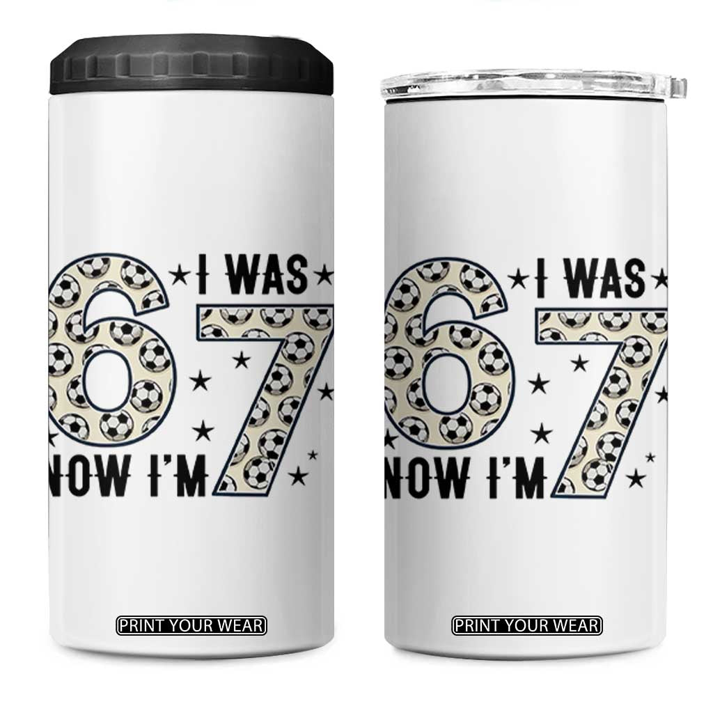 Funny Soccer 4 in 1 Can Cooler Tumbler I Was 6 Now I Am 7 Meme TS12 One Size: 16 oz White Print Your Wear