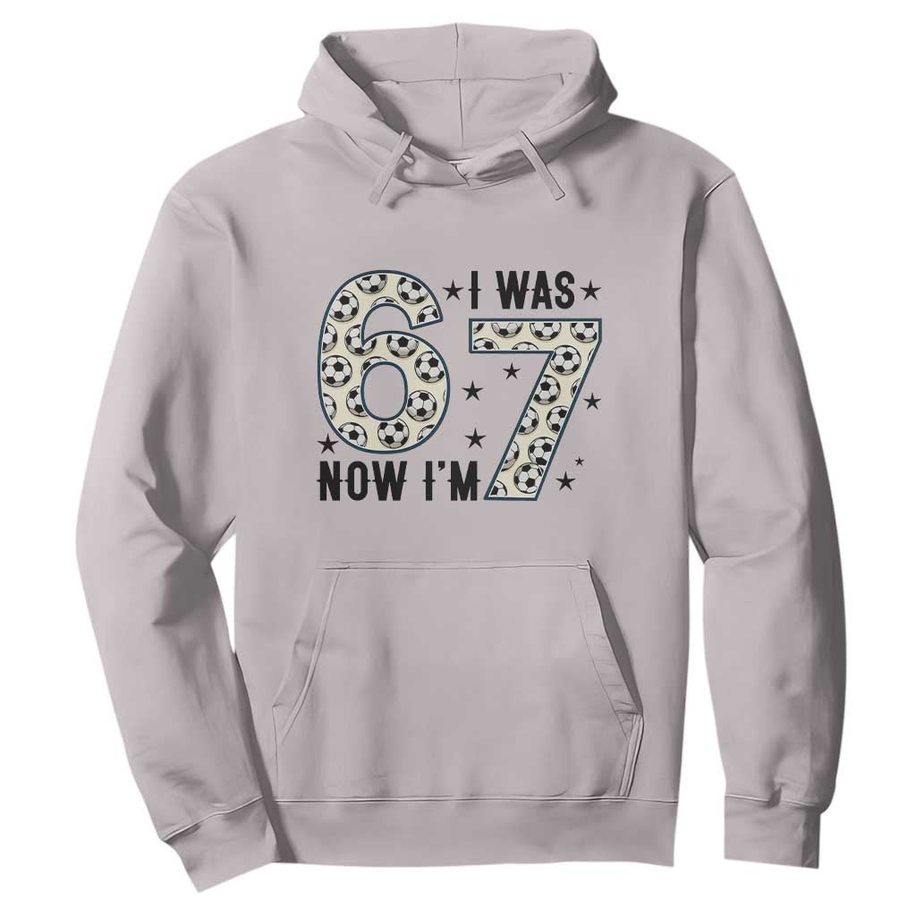 Funny Soccer Hoodie I Was 6 Now I Am 7 Meme TS12 Ice Gray Print Your Wear