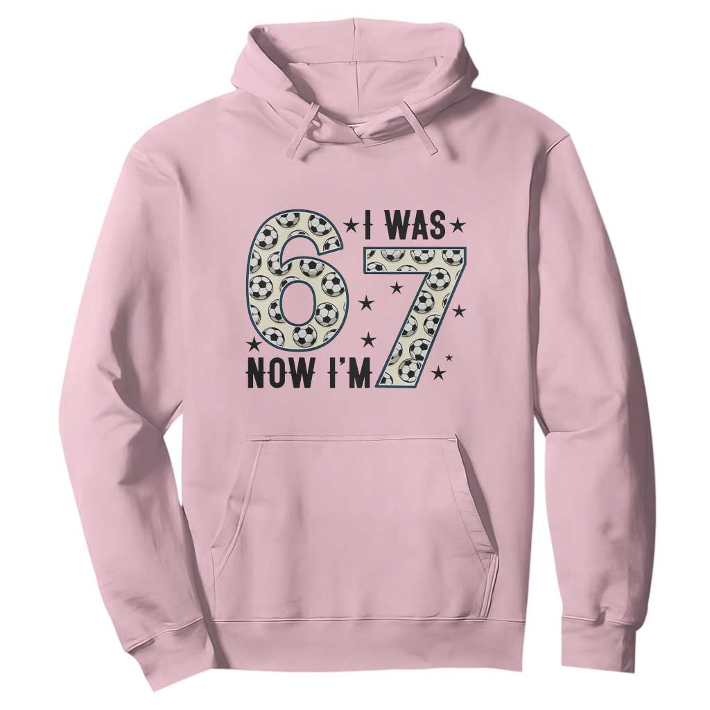 Funny Soccer Hoodie I Was 6 Now I Am 7 Meme TS12 Light Pink Print Your Wear