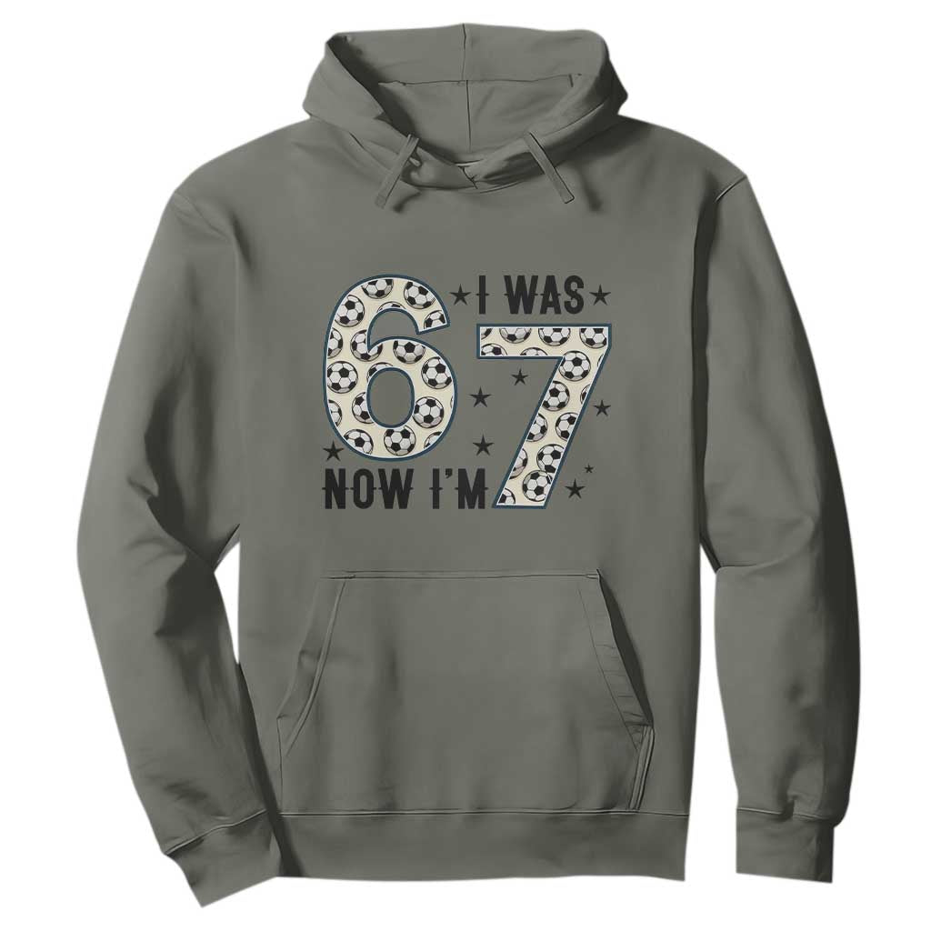 Funny Soccer Hoodie I Was 6 Now I Am 7 Meme TS12 Military Green Print Your Wear