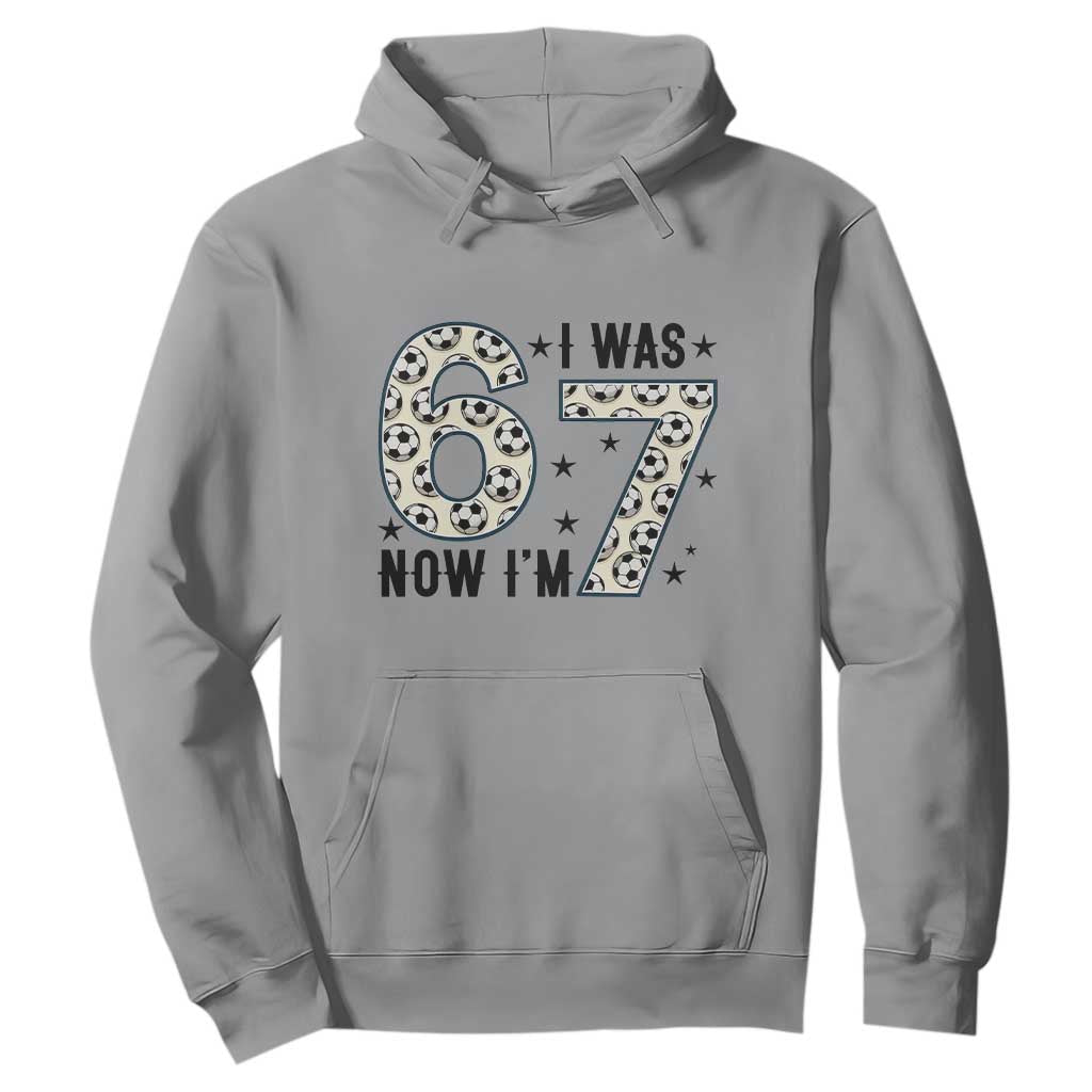 Funny Soccer Hoodie I Was 6 Now I Am 7 Meme TS12 Sport Gray Print Your Wear