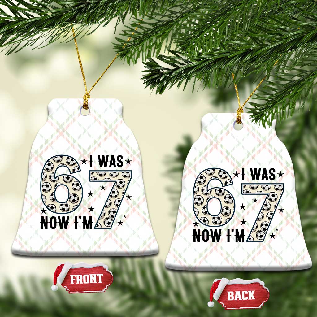 Funny Soccer Ceramic Ornament I Was 6 Now I Am 7 Meme TS12 Print Your Wear