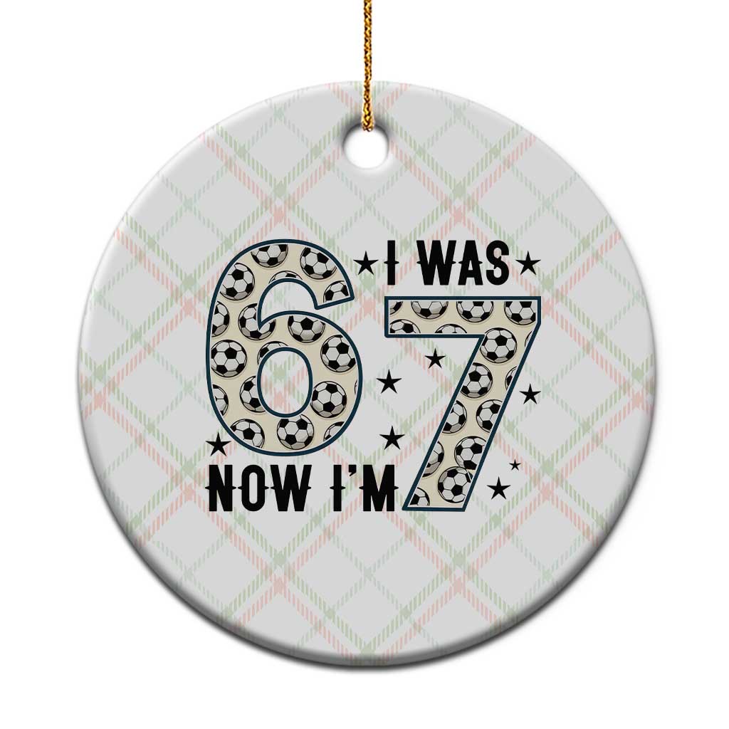 Funny Soccer Ceramic Ornament I Was 6 Now I Am 7 Meme TS12 1pc Christmas Plaid Print Your Wear
