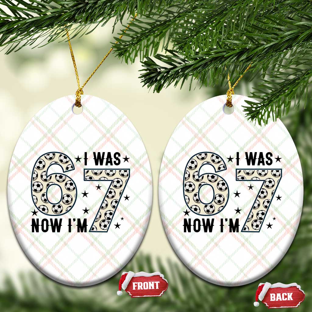 Funny Soccer Ceramic Ornament I Was 6 Now I Am 7 Meme TS12 Print Your Wear
