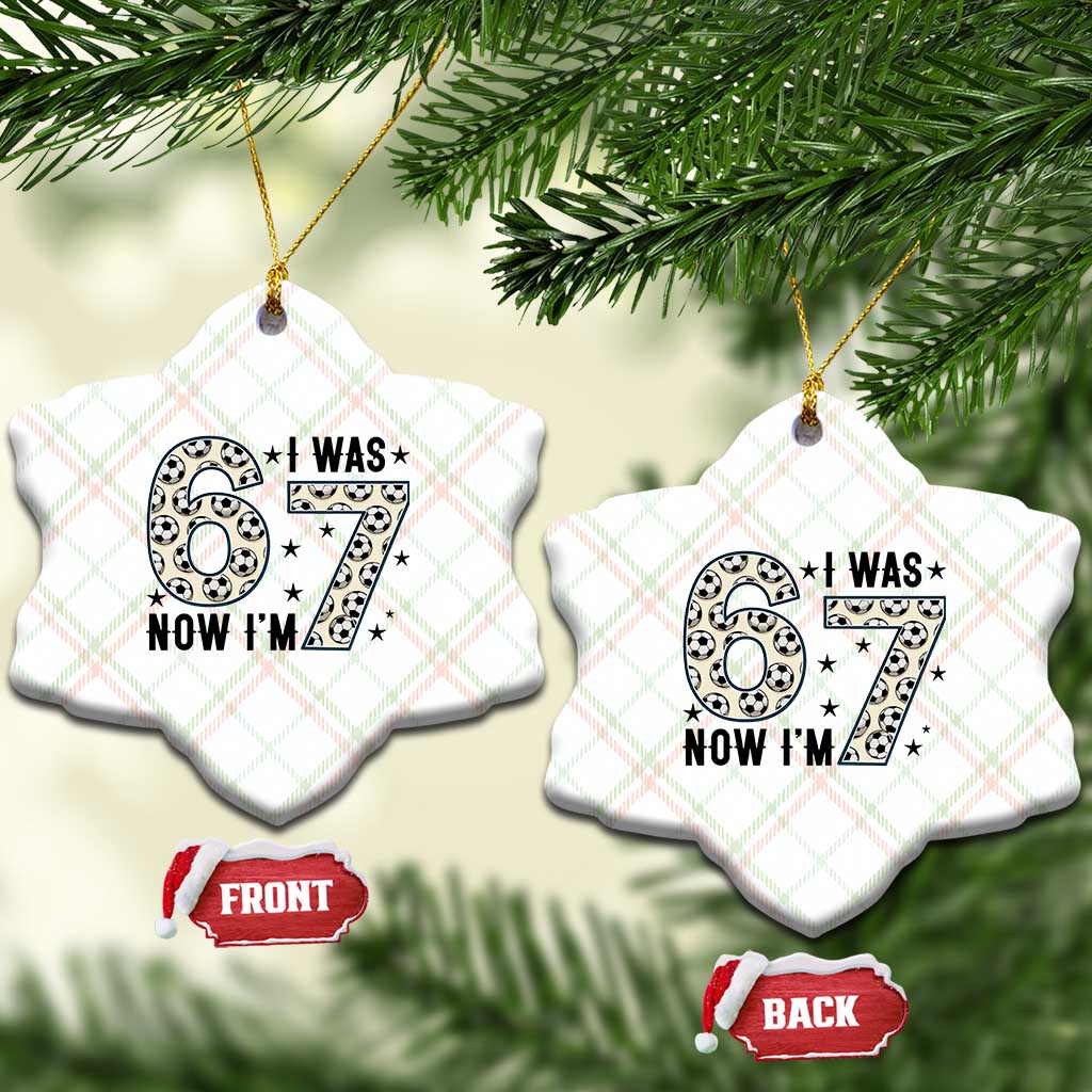 Funny Soccer Ceramic Ornament I Was 6 Now I Am 7 Meme TS12 Print Your Wear