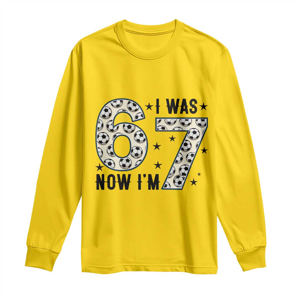 Funny Soccer Long Sleeve Shirt I Was 6 Now I Am 7 Meme TS12 Daisy Print Your Wear