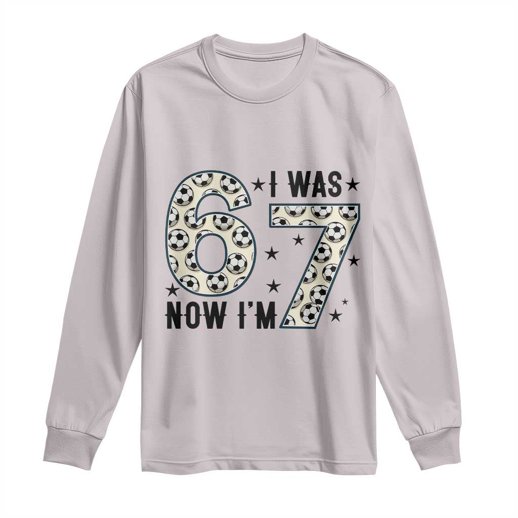 Funny Soccer Long Sleeve Shirt I Was 6 Now I Am 7 Meme TS12 Ice Gray Print Your Wear
