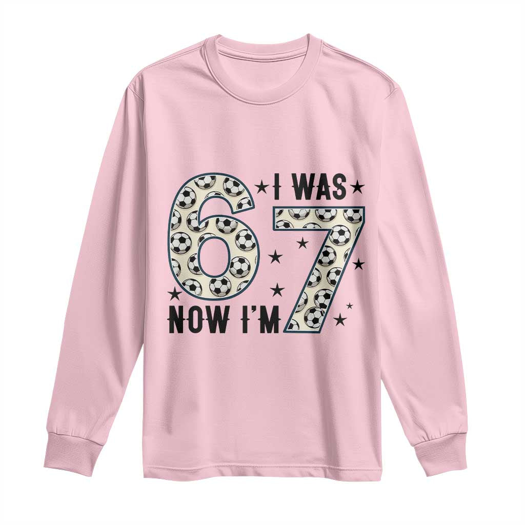 Funny Soccer Long Sleeve Shirt I Was 6 Now I Am 7 Meme TS12 Light Pink Print Your Wear