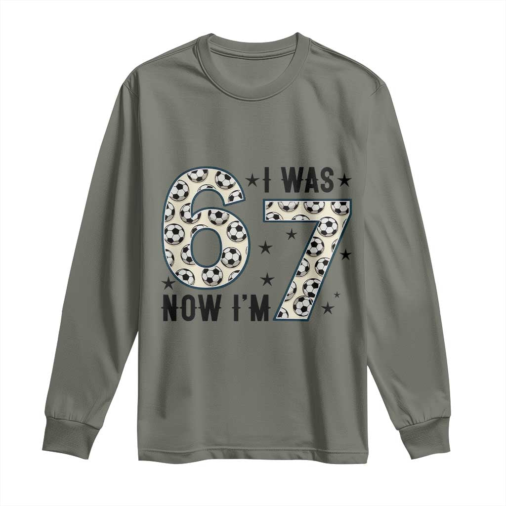 Funny Soccer Long Sleeve Shirt I Was 6 Now I Am 7 Meme TS12 Military Green Print Your Wear
