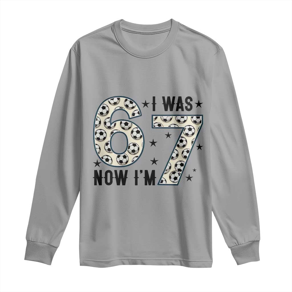 Funny Soccer Long Sleeve Shirt I Was 6 Now I Am 7 Meme TS12 Sport Gray Print Your Wear