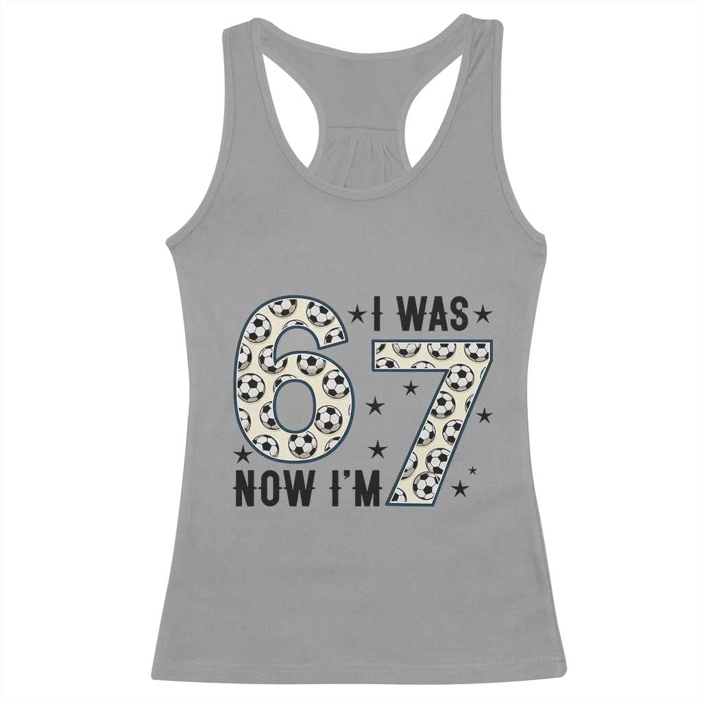 Funny Soccer Racerback Tank Top I Was 6 Now I Am 7 Meme TS12 Sport Gray Print Your Wear