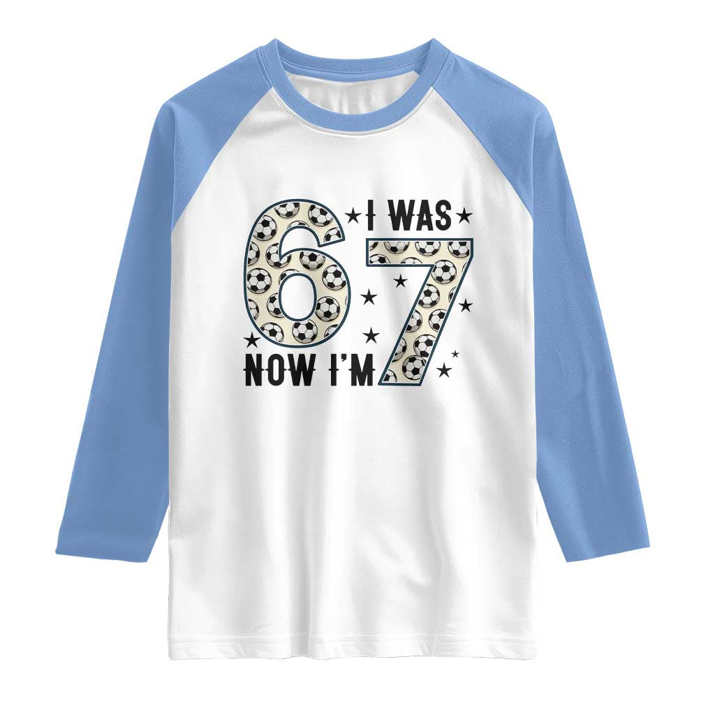 Funny Soccer Raglan Shirt I Was 6 Now I Am 7 Meme TS12 White Carolina Blue Print Your Wear