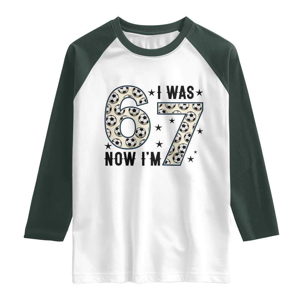 Funny Soccer Raglan Shirt I Was 6 Now I Am 7 Meme TS12 White Dark Forest Green Print Your Wear