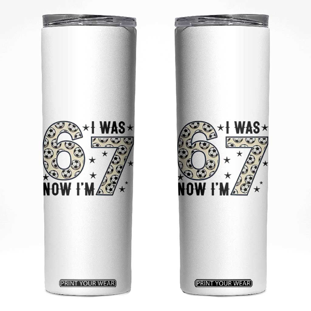 Funny Soccer Skinny Tumbler I Was 6 Now I Am 7 Meme TS12 White Print Your Wear