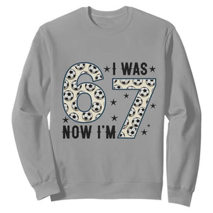 Funny Soccer Sweatshirt I Was 6 Now I Am 7 Meme TS12 Sport Gray Print Your Wear