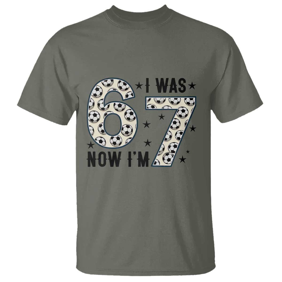 Funny Soccer T Shirt I Was 6 Now I Am 7 Meme TS12 Military Green Print Your Wear