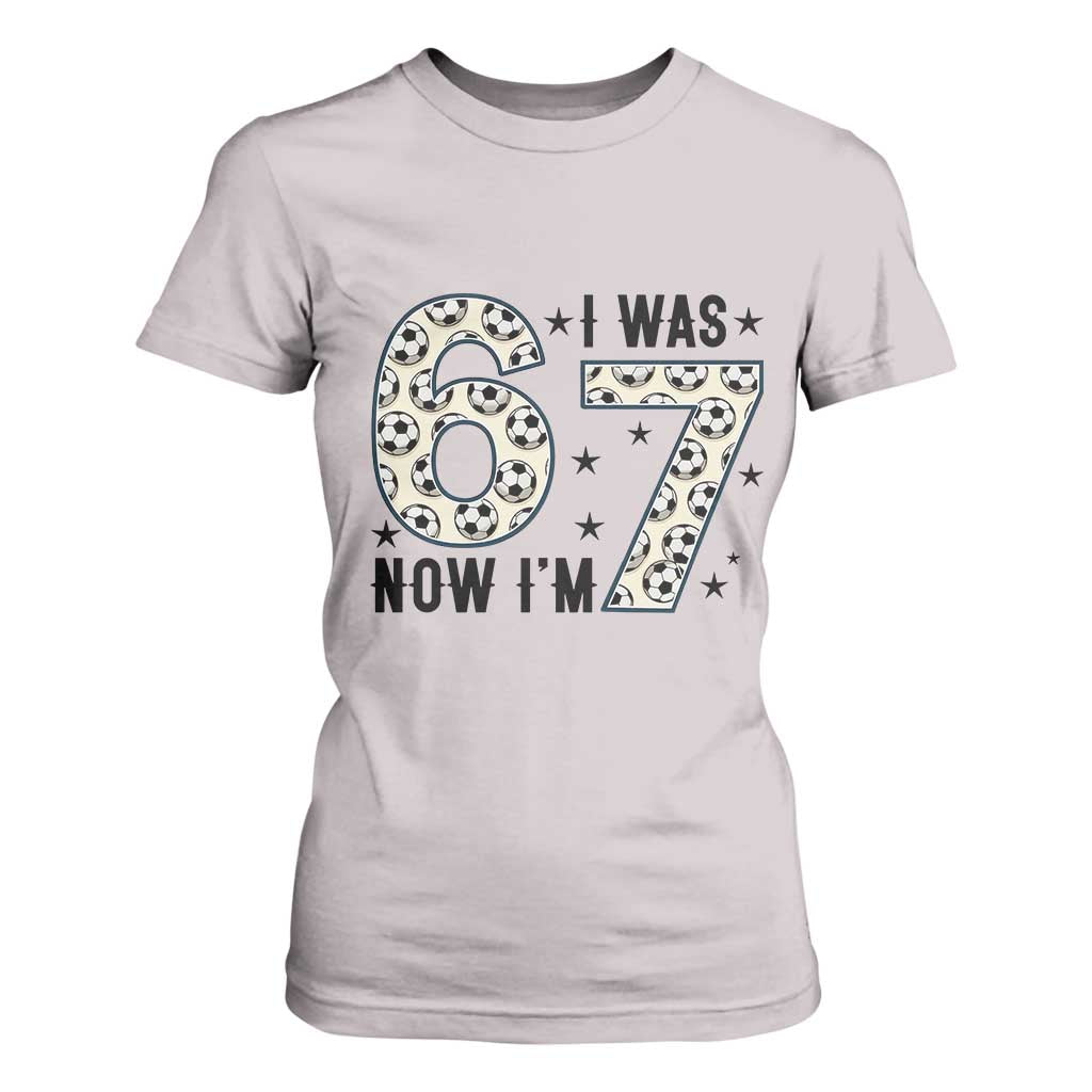 Funny Soccer T Shirt For Women I Was 6 Now I Am 7 Meme TS12 Ice Gray Print Your Wear