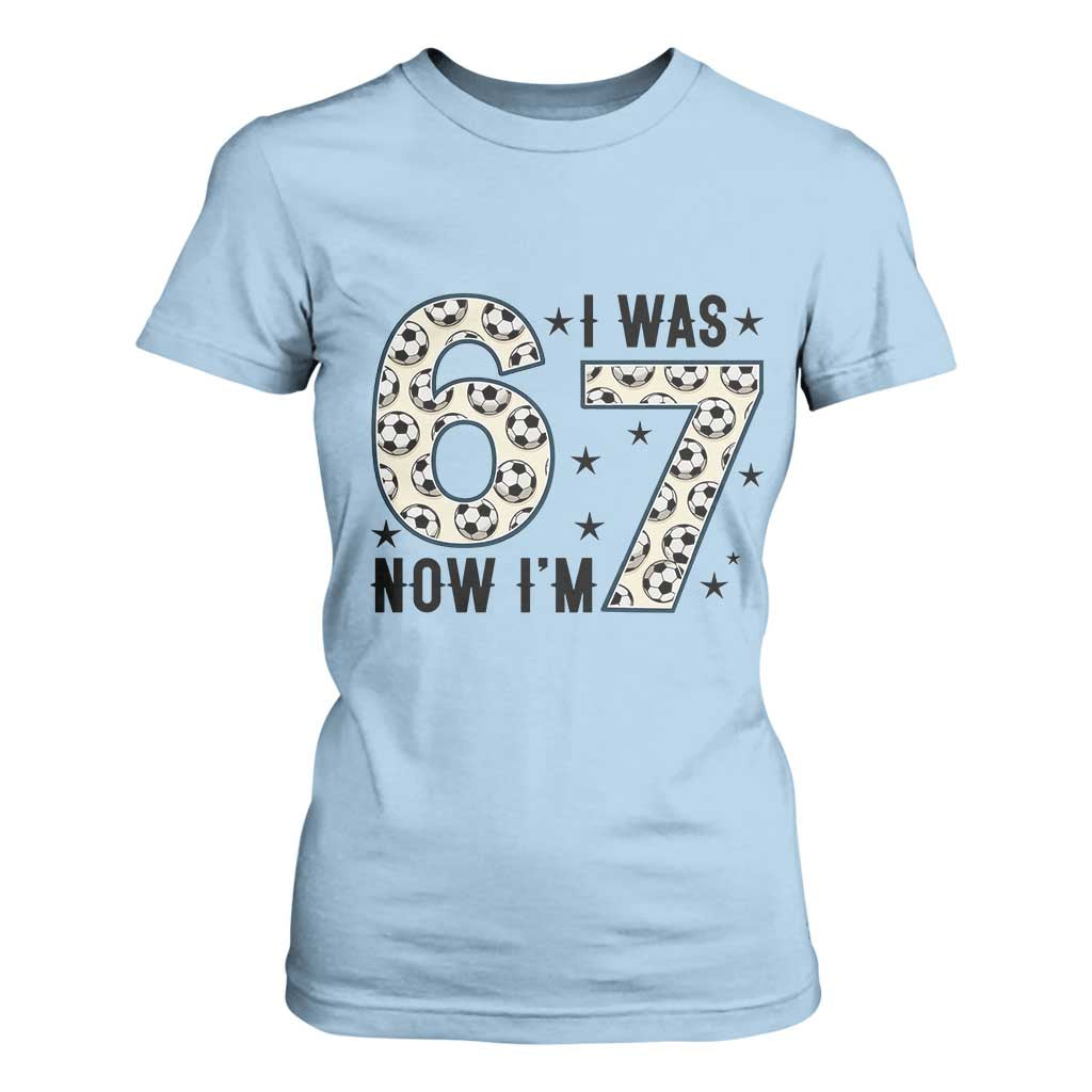 Funny Soccer T Shirt For Women I Was 6 Now I Am 7 Meme TS12 Light Blue Print Your Wear