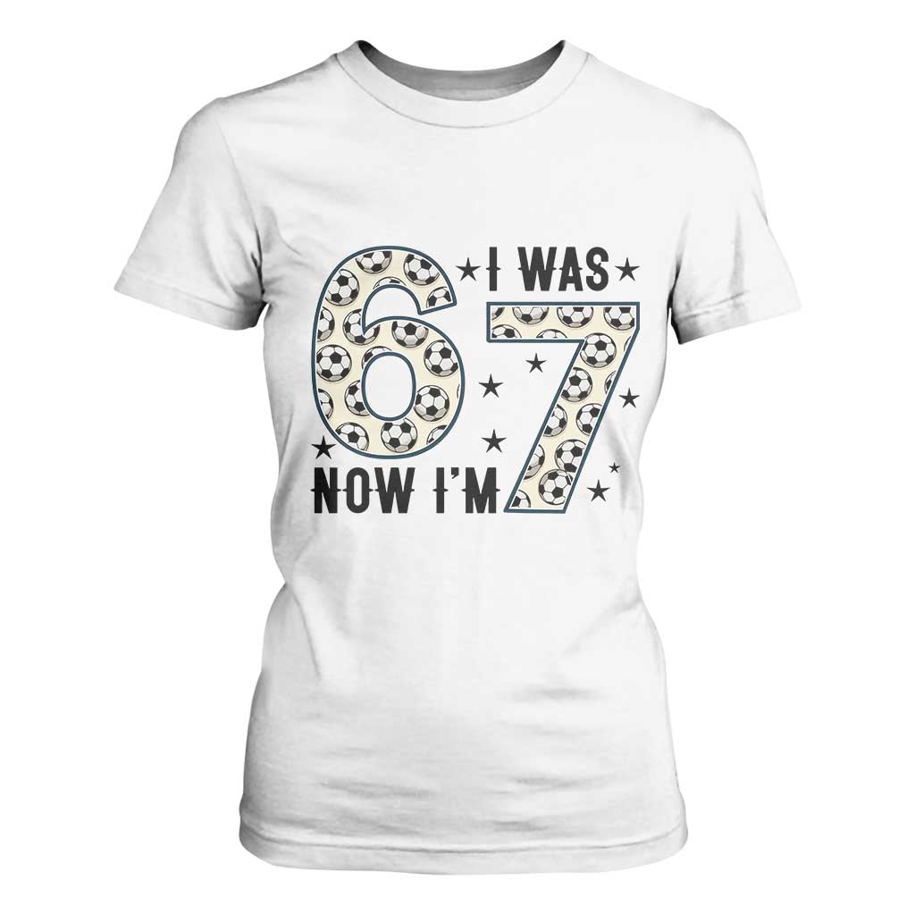 Funny Soccer T Shirt For Women I Was 6 Now I Am 7 Meme TS12 White Print Your Wear