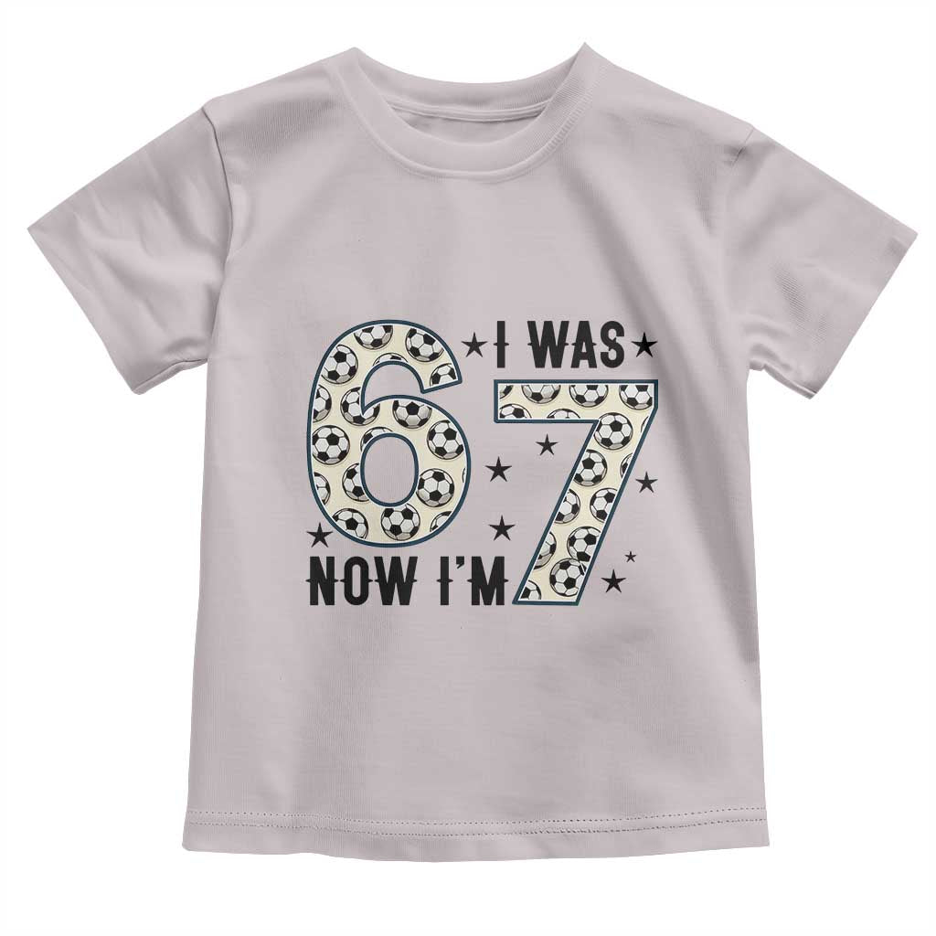 Funny Soccer Toddler T Shirt I Was 6 Now I Am 7 Meme TS12 Ice Gray Print Your Wear