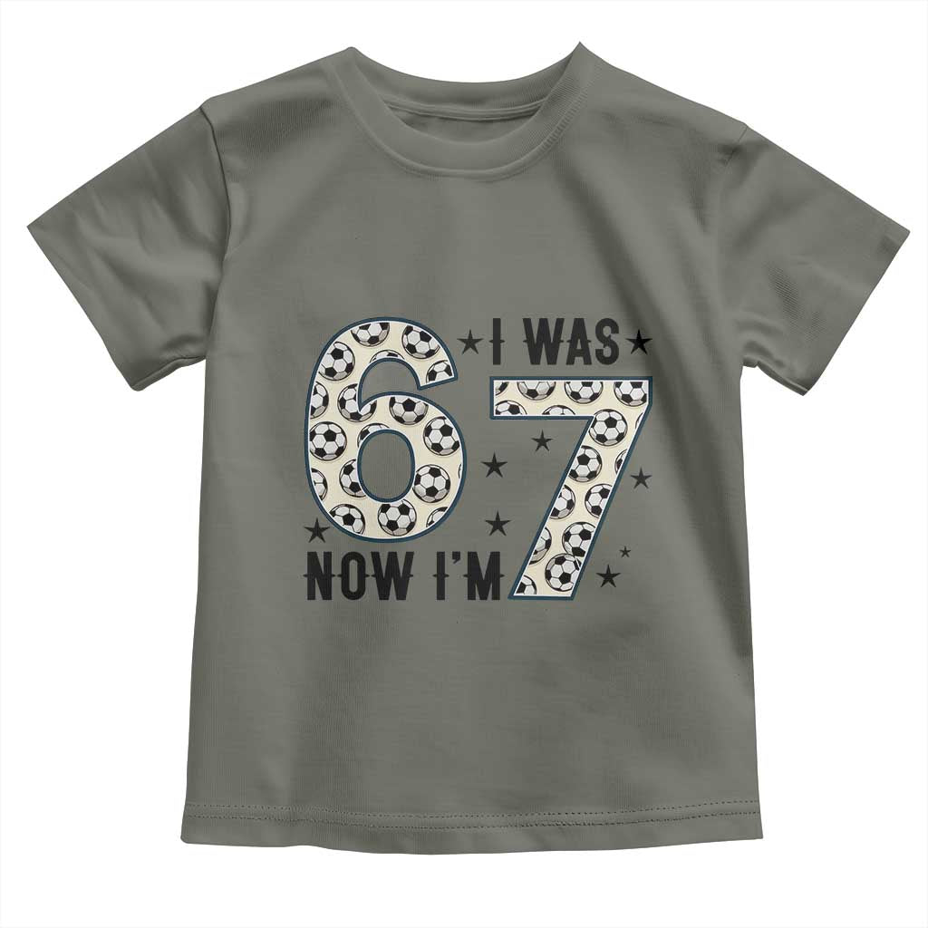 Funny Soccer Toddler T Shirt I Was 6 Now I Am 7 Meme TS12 Military Green Print Your Wear