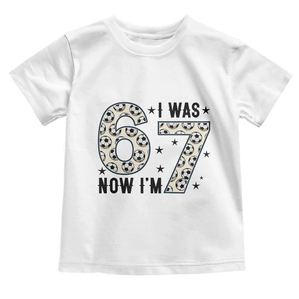 Funny Soccer Toddler T Shirt I Was 6 Now I Am 7 Meme TS12 White Print Your Wear