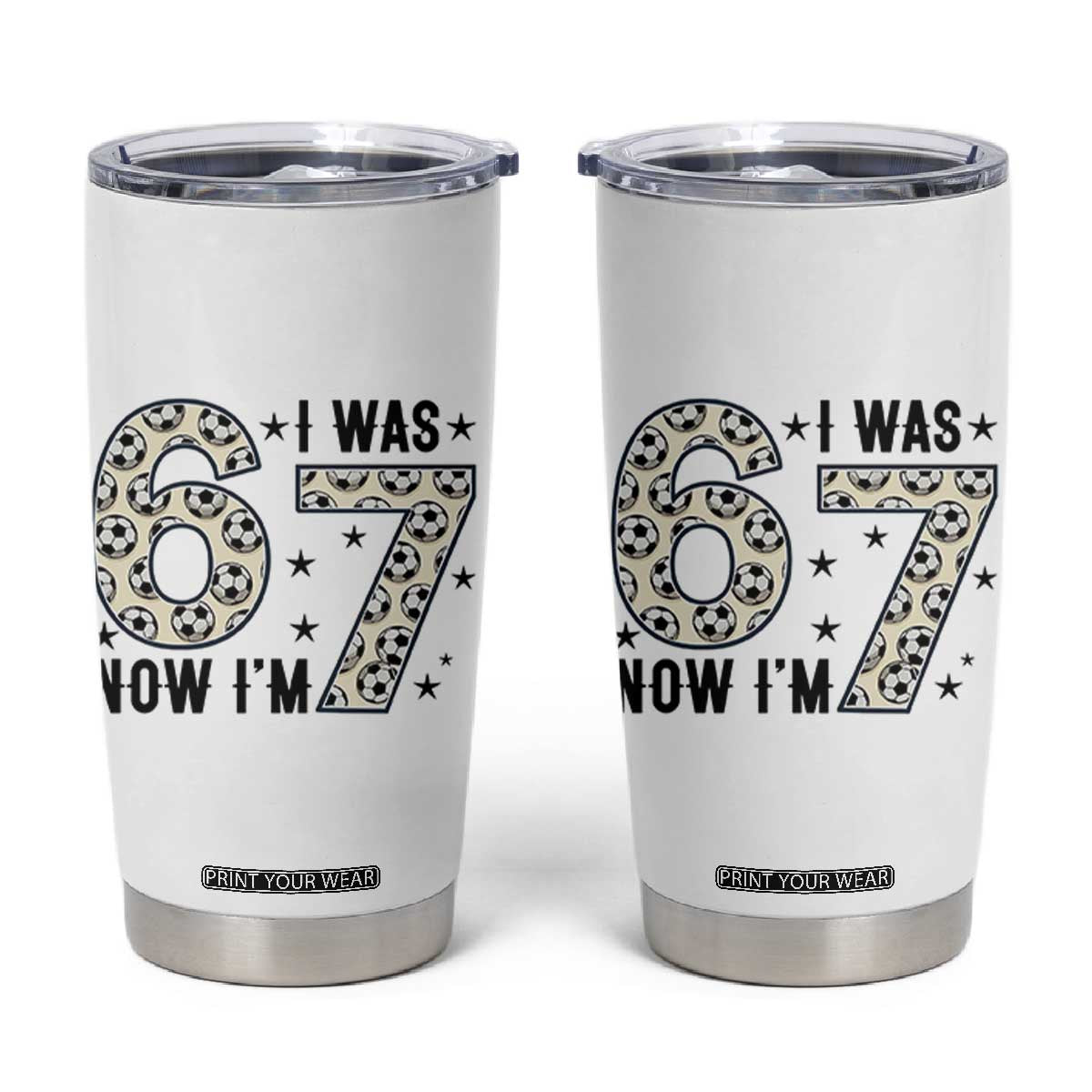 Funny Soccer Tumbler Cup I Was 6 Now I Am 7 Meme TS12 White Print Your Wear